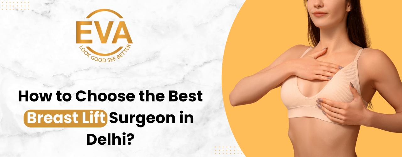How to Choose the Best Breast Lift Surgeon in Delhi?