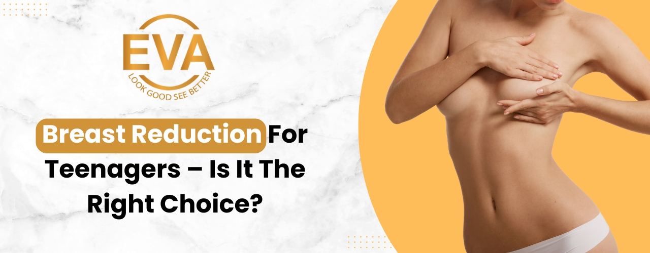 Breast Reduction for Teenagers – Is It the Right Choice?