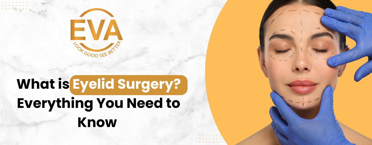 What is Eyelid Surgery? Everything you Need to Know