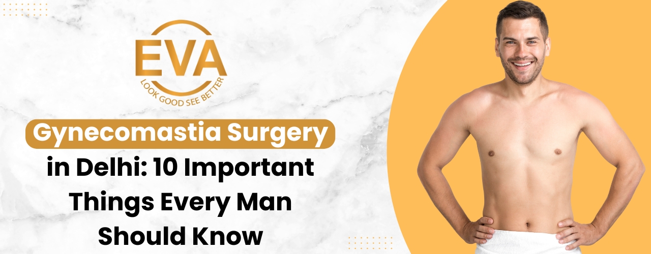 Gynecomastia Surgery in Delhi 10 Important Things Every Man Should Know