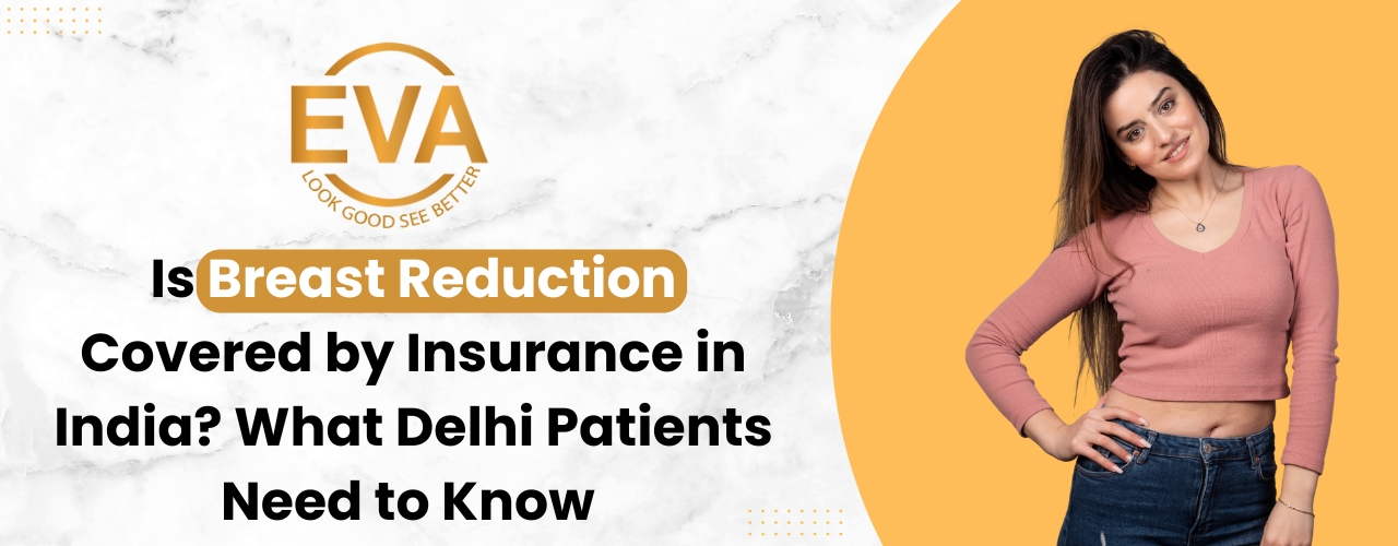 Is Breast Reduction Covered by Insurance in India? What Delhi Patients Need to Know