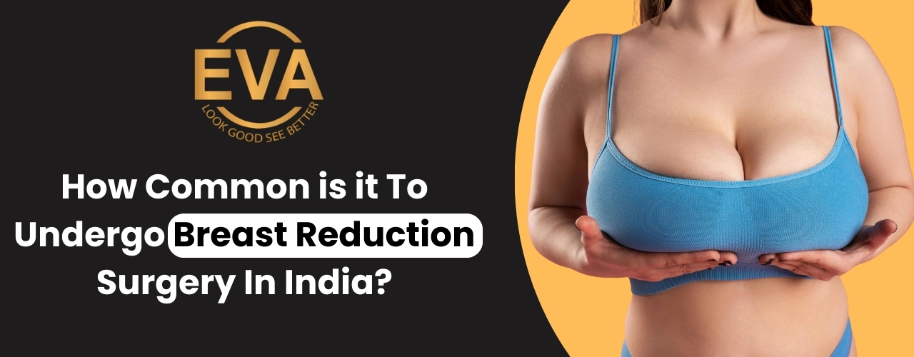 How common is it to undergo breast reduction surgery in India?