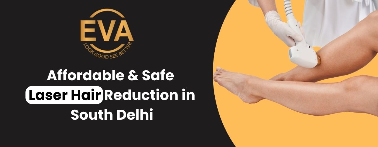 Affordable & Safe Laser Hair Reduction in South Delhi